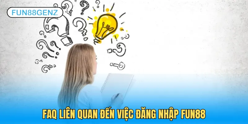 3 câu hỏi hay liên quan tới việc đăng nhập Fun88