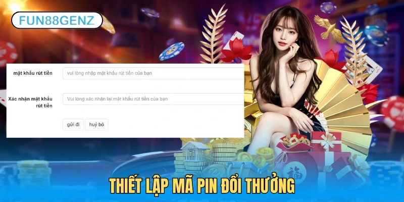 Cài mã pin chuẩn khi rút tiền Fun88