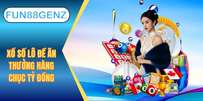 Chơi số chuyên nghiệp, nhận thưởng khủng cùng Xổ Số Fun88