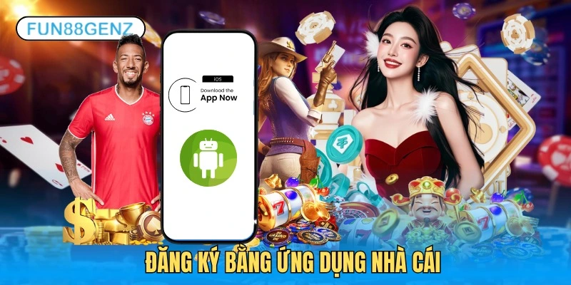 Đăng ký bằng app, nhanh chóng dễ dàng